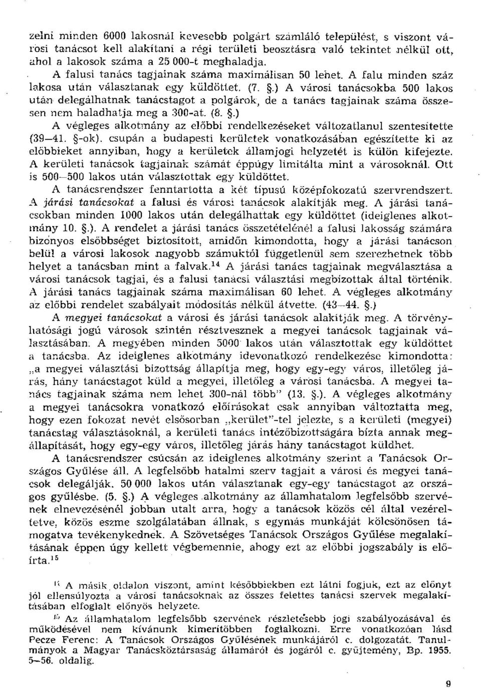 .) A városi tanácsokba 500 lakos után delegálhatnak tanácstagot a polgárok, de a tanács tagjainak száma összesen nem haladhatja meg a 300-at. (8.