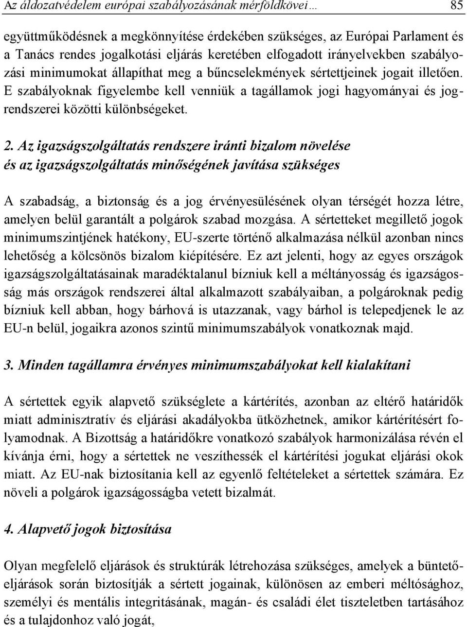 E szabályoknak figyelembe kell venniük a tagállamok jogi hagyományai és jogrendszerei közötti különbségeket. 2.