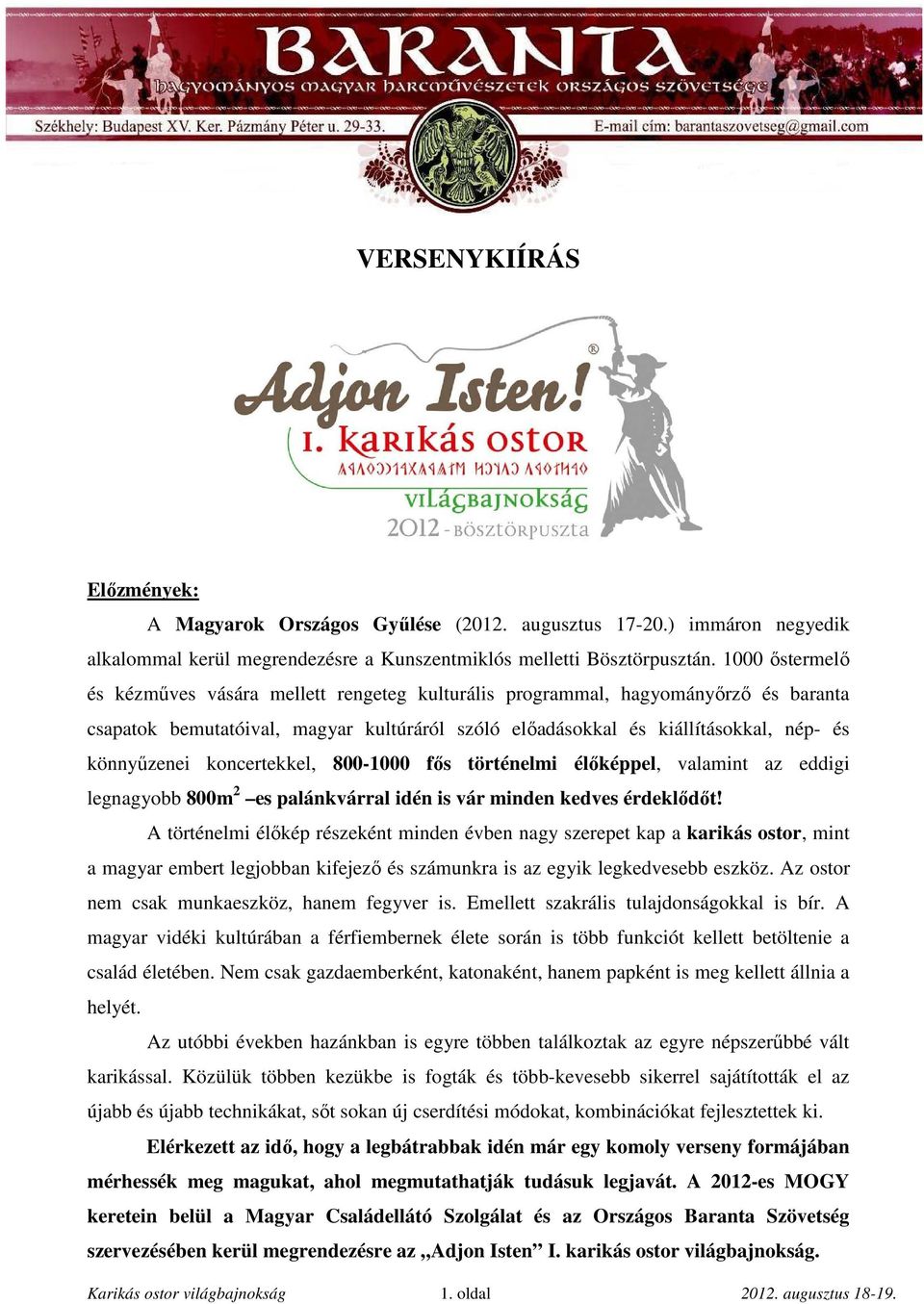 koncertekkel, 800-1000 fıs történelmi élıképpel, valamint az eddigi legnagyobb 800m 2 es palánkvárral idén is vár minden kedves érdeklıdıt!