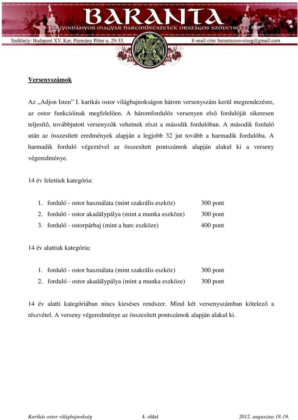 A második forduló után az összesített eredmények alapján a legjobb 32 jut tovább a harmadik fordulóba. A harmadik forduló végeztével az összesített pontszámok alapján alakul ki a verseny végeredménye.