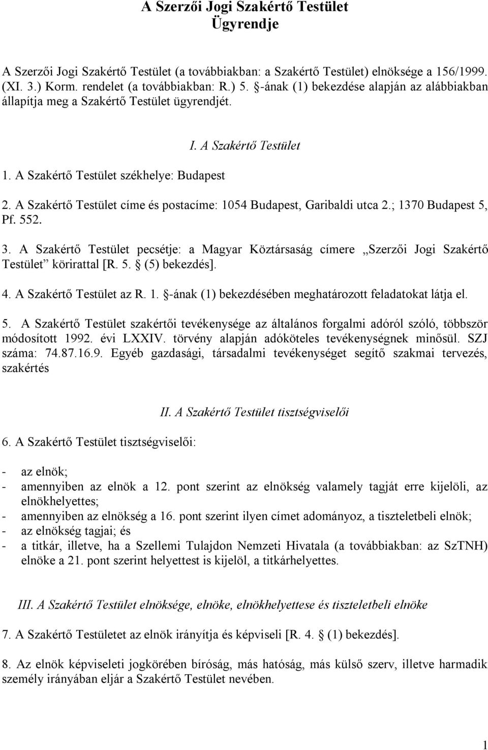 A Szakértő Testület címe és postacíme: 1054 Budapest, Garibaldi utca 2.; 1370 Budapest 5, Pf. 552. 3.