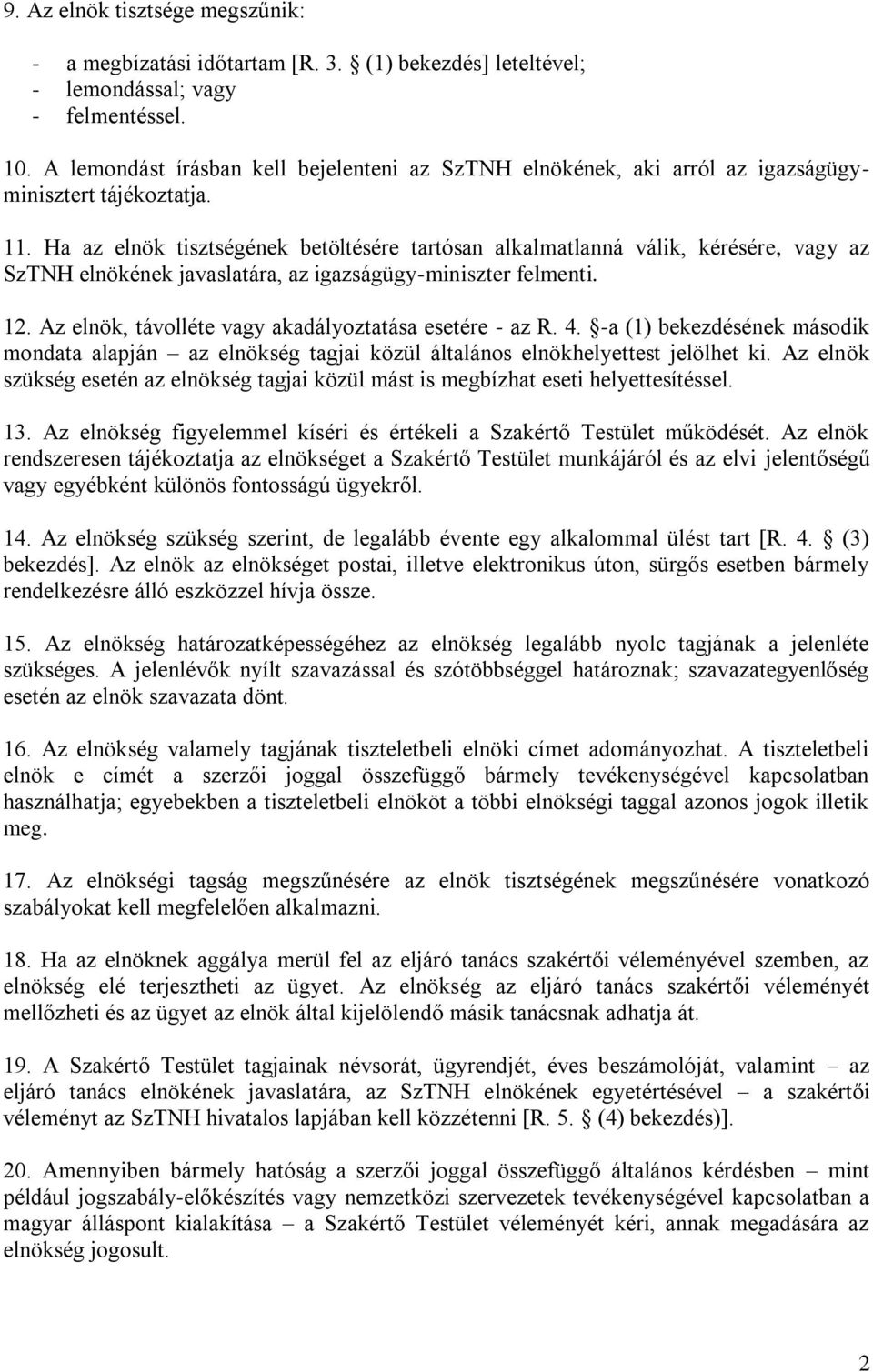 Ha az elnök tisztségének betöltésére tartósan alkalmatlanná válik, kérésére, vagy az SzTNH elnökének javaslatára, az igazságügy-miniszter felmenti. 12.