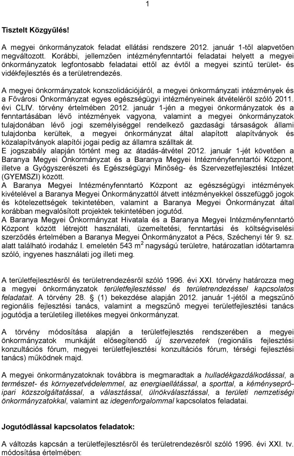 A megyei önkormányzatok konszolidációjáról, a megyei önkormányzati intézmények és a Fővárosi Önkormányzat egyes egészségügyi intézményeinek átvételéről szóló 2011. évi CLIV. törvény értelmében 2012.