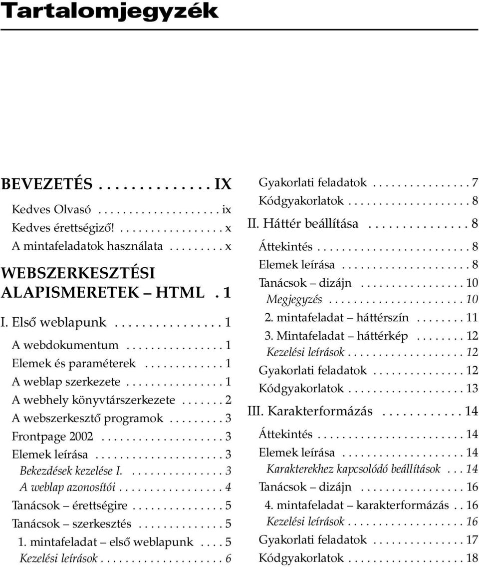 ........ 3 Frontpage 2002.................... 3 Elemek leírása..................... 3 Bekezdések kezelése I................ 3 A weblap azonosítói................. 4 Tanácsok érettségire.