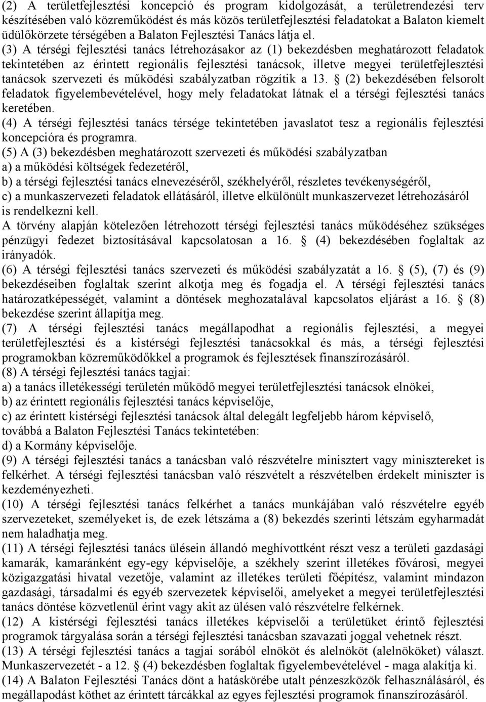 (3) A térségi fejlesztési tanács létrehozásakor az (1) bekezdésben meghatározott feladatok tekintetében az érintett regionális fejlesztési tanácsok, illetve megyei területfejlesztési tanácsok