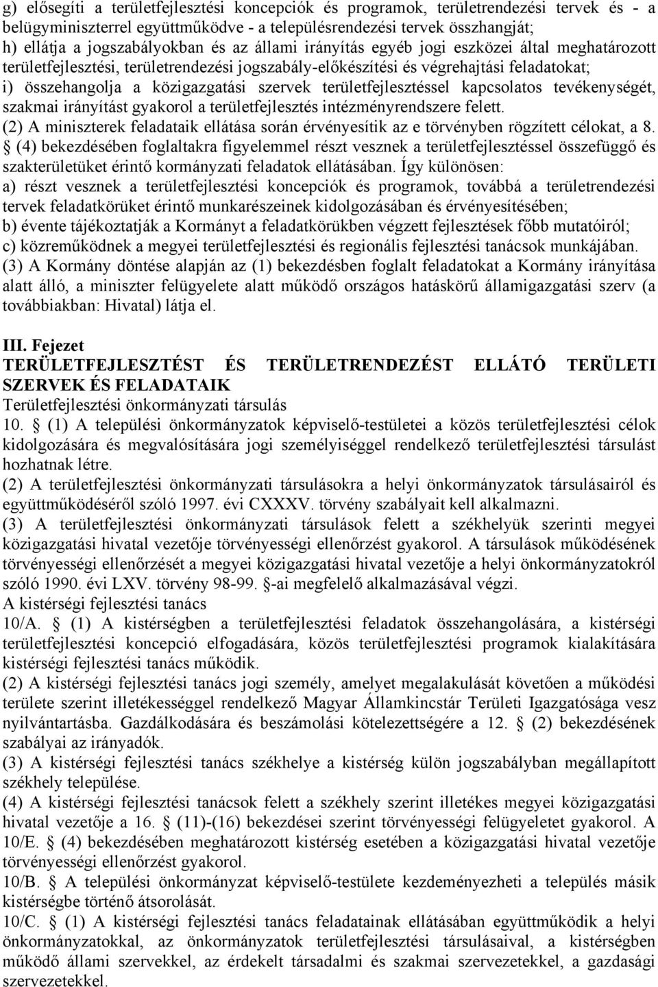 területfejlesztéssel kapcsolatos tevékenységét, szakmai irányítást gyakorol a területfejlesztés intézményrendszere felett.