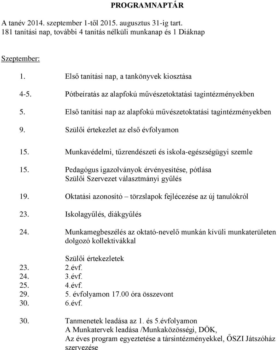 Munkavédelmi, tűzrendészeti és iskola-egészségügyi szemle 15. Pedagógus igazolványok érvényesítése, pótlása Szülői Szervezet választmányi gyűlés 19.