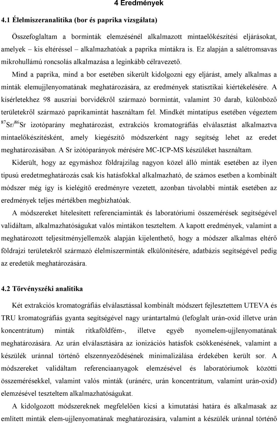 Ez alapján a salétromsavas mikrohullámú roncsolás alkalmazása a leginkább célravezető.