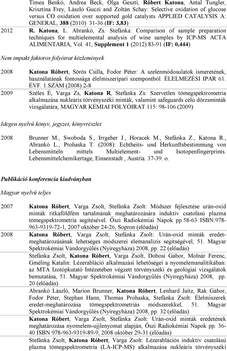 Stefánka: Comparison of sample preparation techniques for multielemental analysis of wine samples by ICP-MS ACTA ALIMENTARIA, Vol.