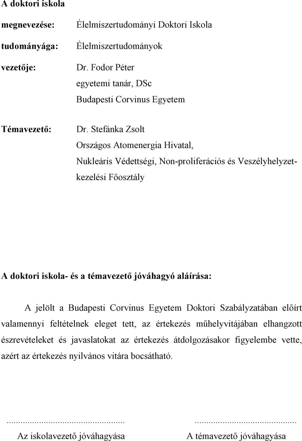 Stefánka Zsolt Országos Atomenergia Hivatal, Nukleáris Védettségi, Non-proliferációs és Veszélyhelyzetkezelési Főosztály A doktori iskola- és a témavezető jóváhagyó