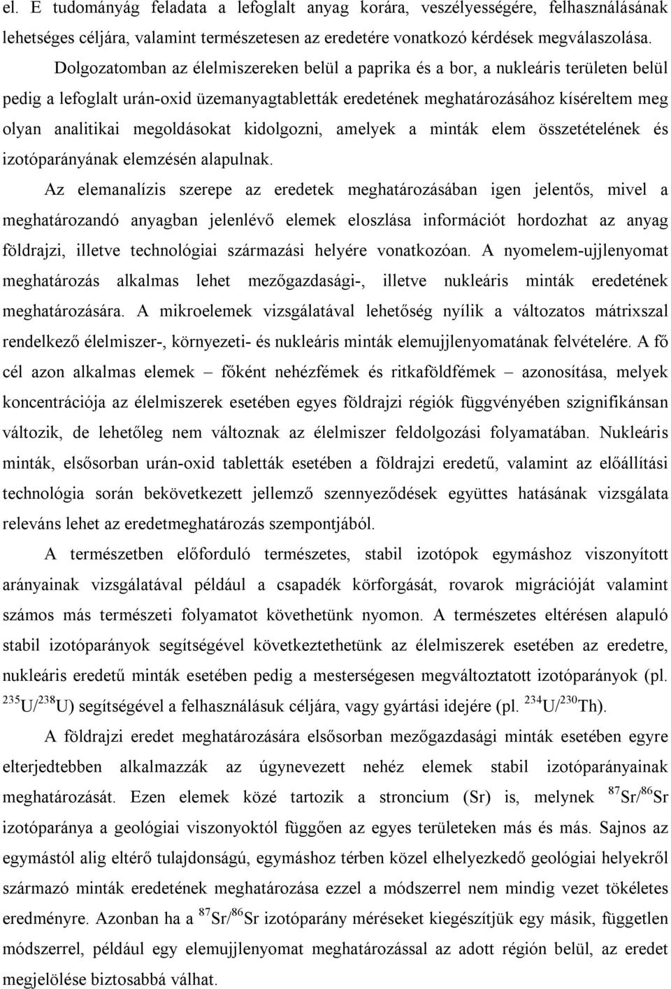 megoldásokat kidolgozni, amelyek a minták elem összetételének és izotóparányának elemzésén alapulnak.
