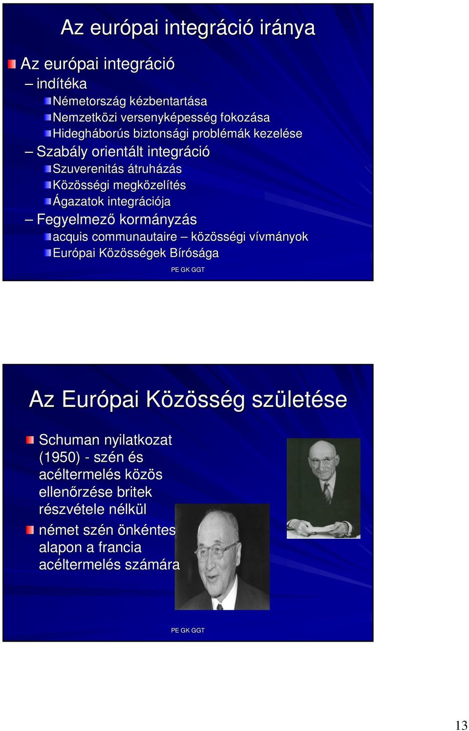 Fegyelmezı kormányz nyzás acquis communautaire közösségi vívmv vmányok Európai KözössK sségek BíróságaB Az Európai KözössK sség g szület letése Schuman
