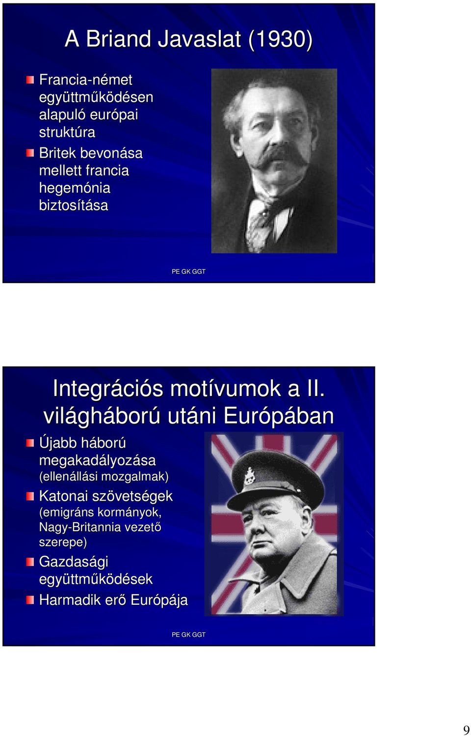 világh gháború utáni Európában Újabb háborh ború megakadályoz lyozása (ellenáll llási mozgalmak)