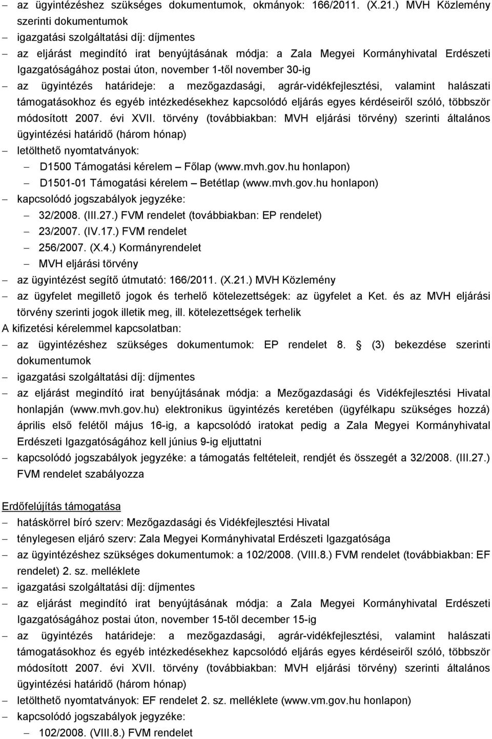 határideje: a mezőgazdasági, agrár-vidékfejlesztési, valamint halászati támogatásokhoz és egyéb intézkedésekhez kapcsolódó eljárás egyes kérdéseiről szóló, többször módosított 2007. évi XVII.