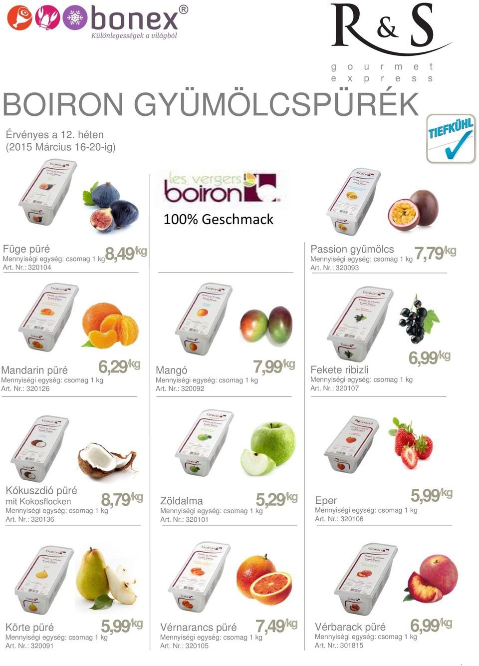 Nr.: 320136 8,79 /kg Zöldalma Art. Nr.: 320101 5,29 /kg Eper Art. Nr.: 320106 5,99 /kg Körte püré Art. Nr.: 320091 5,99 /kg Vérnarancs püré Art.