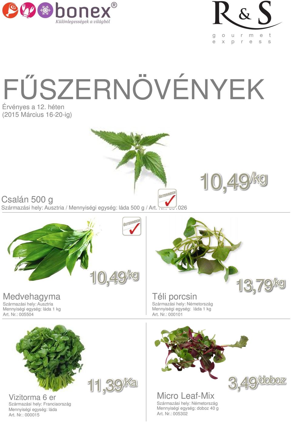 kg Art. Nr.: 005504 Téli porcsin Mennyiségi egység: láda 1 kg Art. Nr.: 000101 Vizitorma 6 er Mennyiségi egység: láda Art.