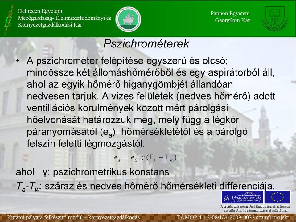 A vizes felületek (nedves hőmérő) adott ventillációs körülmények között mért párolgási hőelvonását határozzuk meg, mely függ a