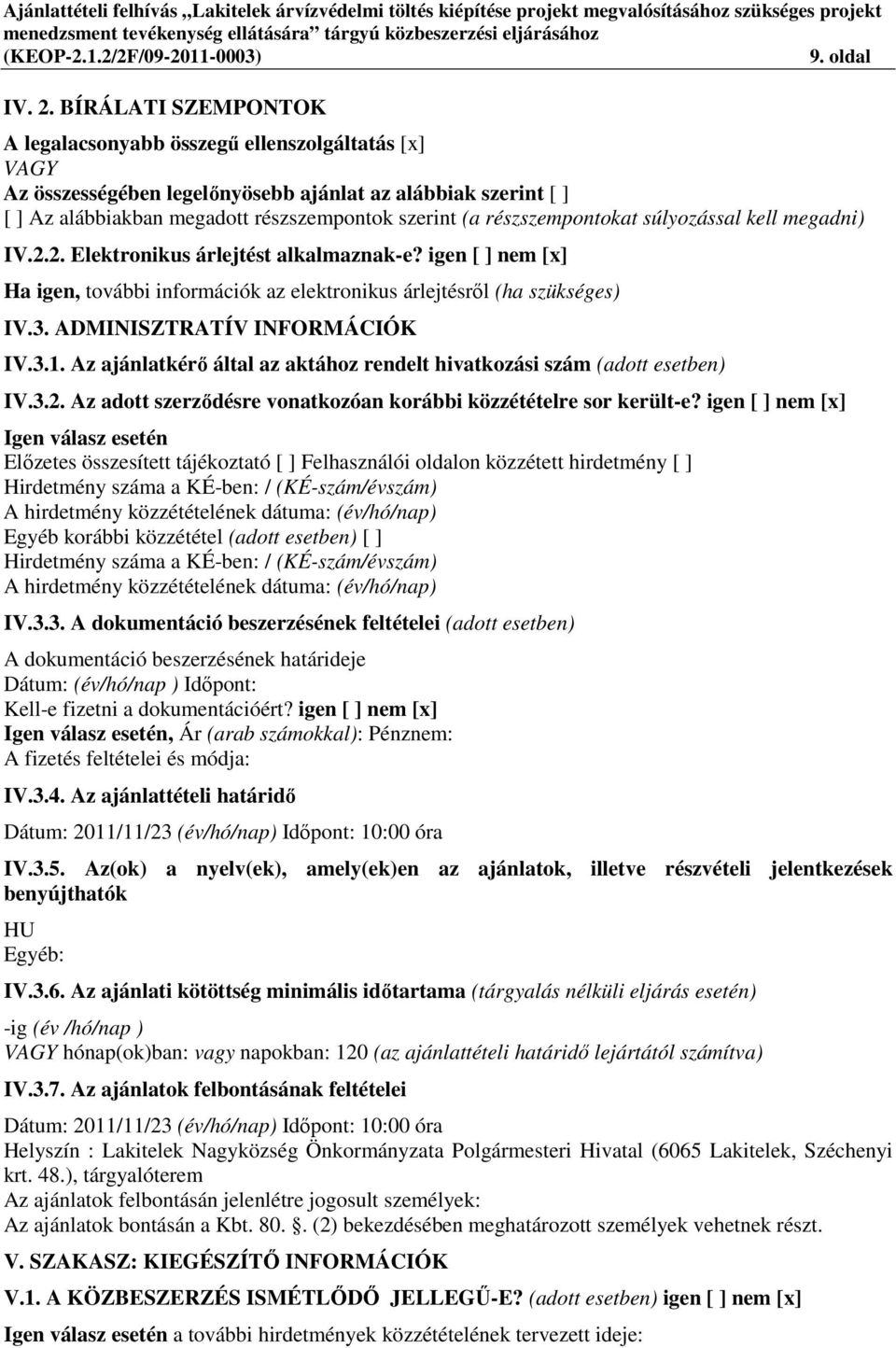 részszempontokat súlyozással kell megadni) IV.2.2. Elektronikus árlejtést alkalmaznak-e? igen [ ] nem [x] Ha igen, további információk az elektronikus árlejtésről (ha szükséges) IV.3.