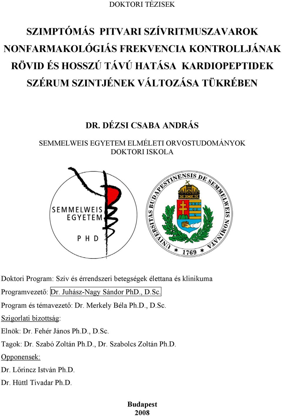 DÉZSI CSABA ANDRÁS SEMMELWEIS EGYETEM ELMÉLETI ORVOSTUDOMÁNYOK DOKTORI ISKOLA Doktori Program: Szív és érrendszeri betegségek élettana és klinikuma