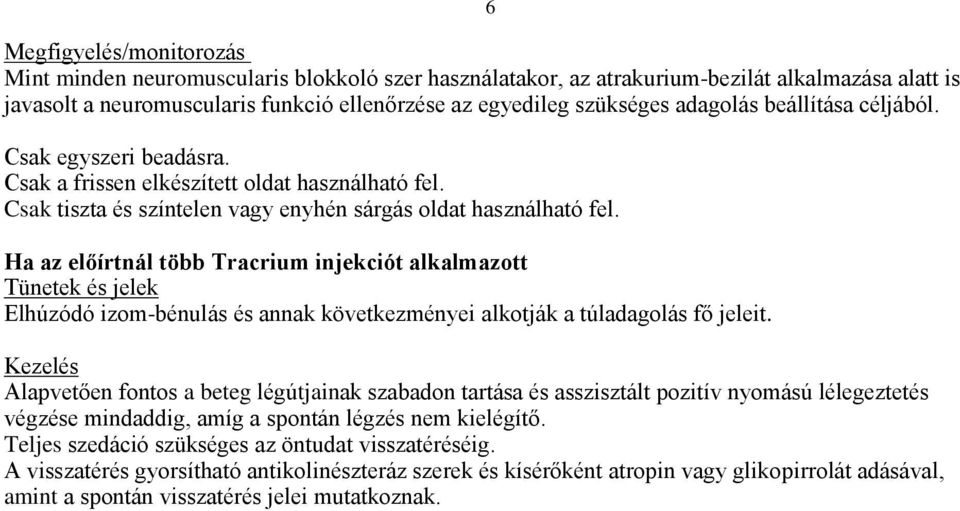 Ha az előírtnál több Tracrium injekciót alkalmazott Tünetek és jelek Elhúzódó izom-bénulás és annak következményei alkotják a túladagolás fő jeleit.