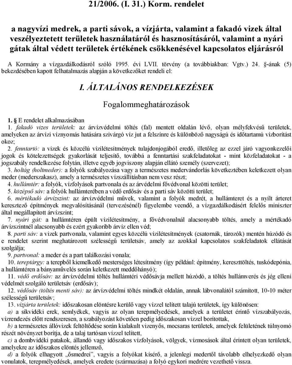 értékének csökkenésével kapcsolatos eljárásról A Kormány a vízgazdálkodásról szóló 1995. évi LVII. törvény (a továbbiakban: Vgtv.) 24.