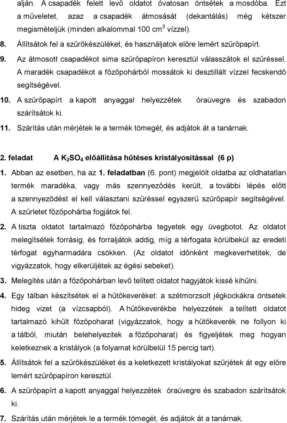 A maradék csapadékot a főzőpohárból mossátok ki desztillált vízzel fecskendő segítségével. 10. A szűrőpapírt a kapott anyaggal helyezzétek óraüvegre és szabadon szárítsátok ki. 11.