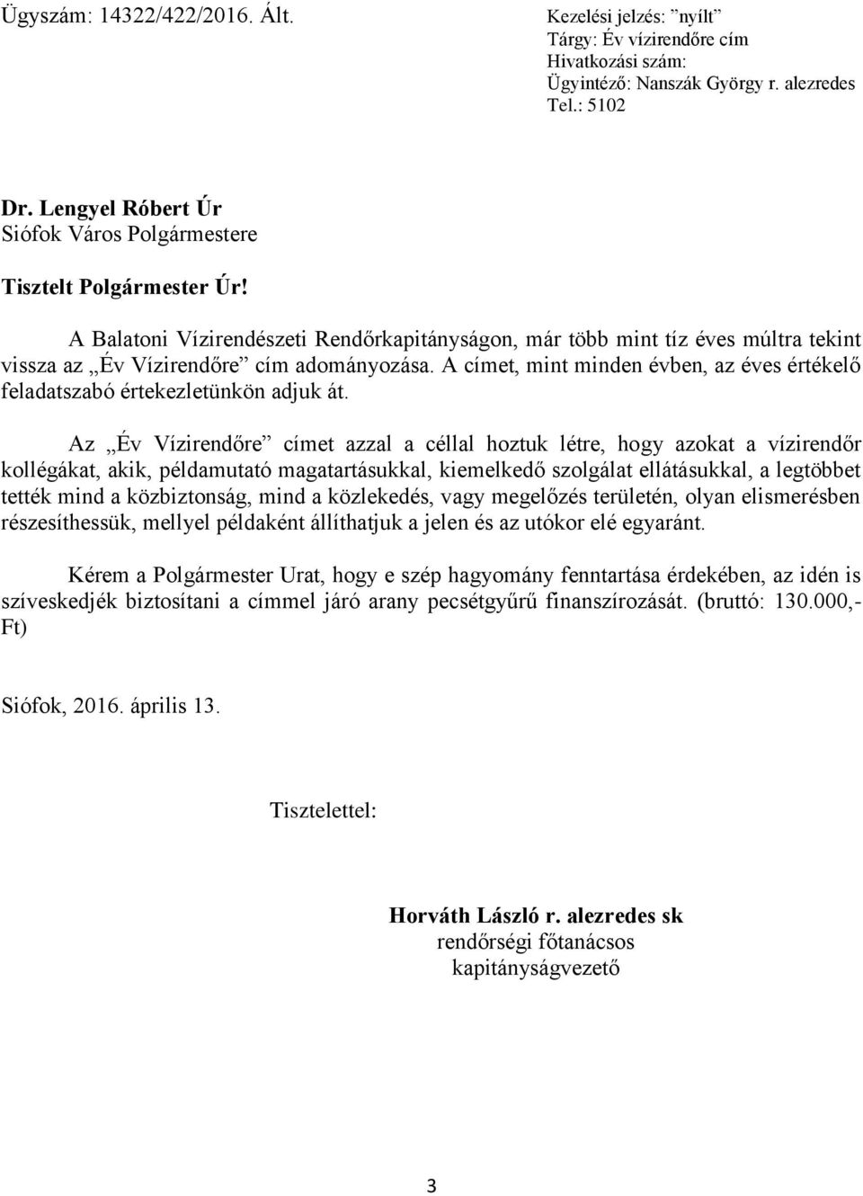 A Balatoni Vízirendészeti Rendőrkapitányságon, már több mint tíz éves múltra tekint vissza az Év Vízirendőre cím adományozása.