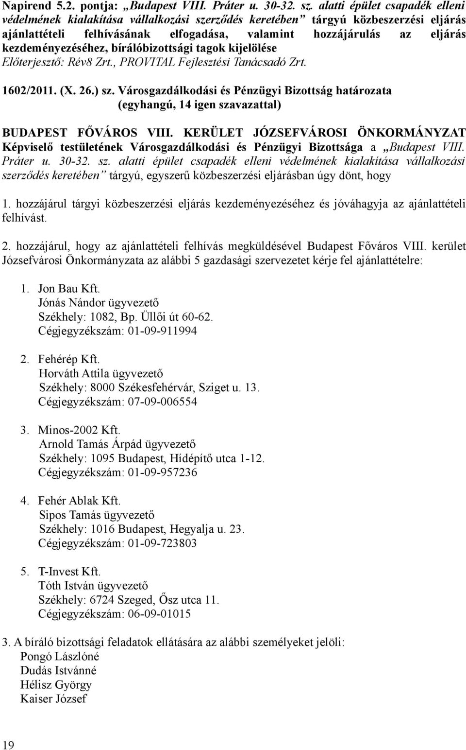 kezdeményezéséhez, bírálóbizottsági tagok kijelölése Előterjesztő: Rév8 Zrt., PROVITAL Fejlesztési Tanácsadó Zrt. 1602/2011. (X. 26.) sz.