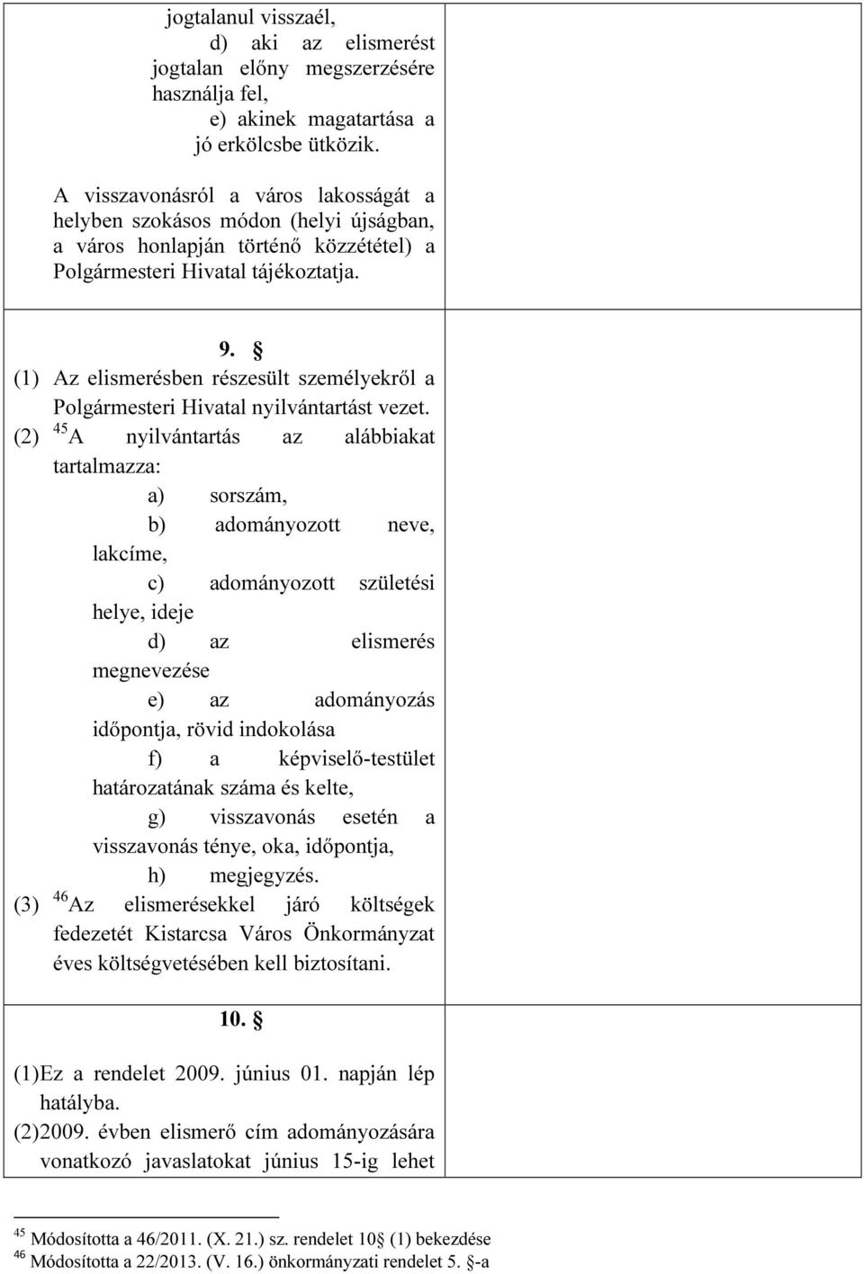 (1) Az elismerésben részesült személyekről a Polgármesteri Hivatal nyilvántartást vezet.