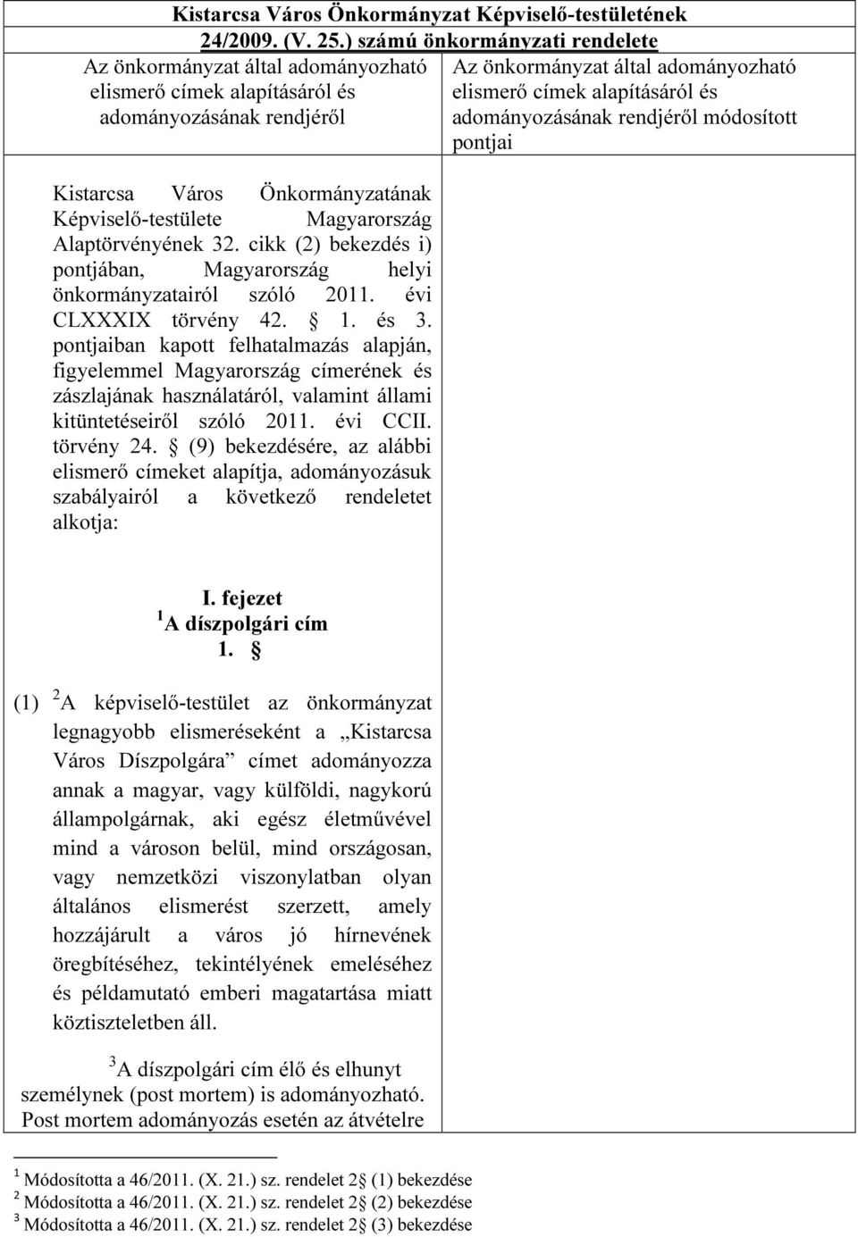 Alaptörvényének 32. cikk (2) bekezdés i) pontjában, Magyarország helyi önkormányzatairól szóló 2011. évi CLXXXIX törvény 42. 1. és 3.