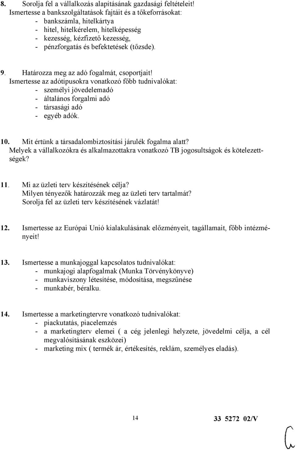 Határozza meg az adó fogalmát, csoportjait! Ismertesse az adótípusokra vonatkozó főbb tudnivalókat: - személyi jövedelemadó - általános forgalmi adó - társasági adó - egyéb adók. 10.