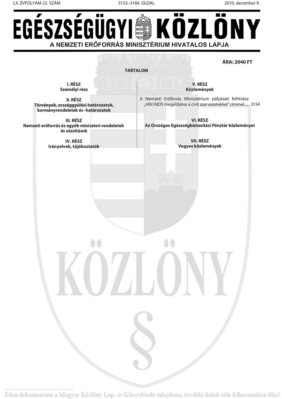 RÉSZ Nemzeti erõforrás és egyéb miniszteri rendeletek és utasítások IV. RÉSZ Irányelvek, tájékoztatók V.