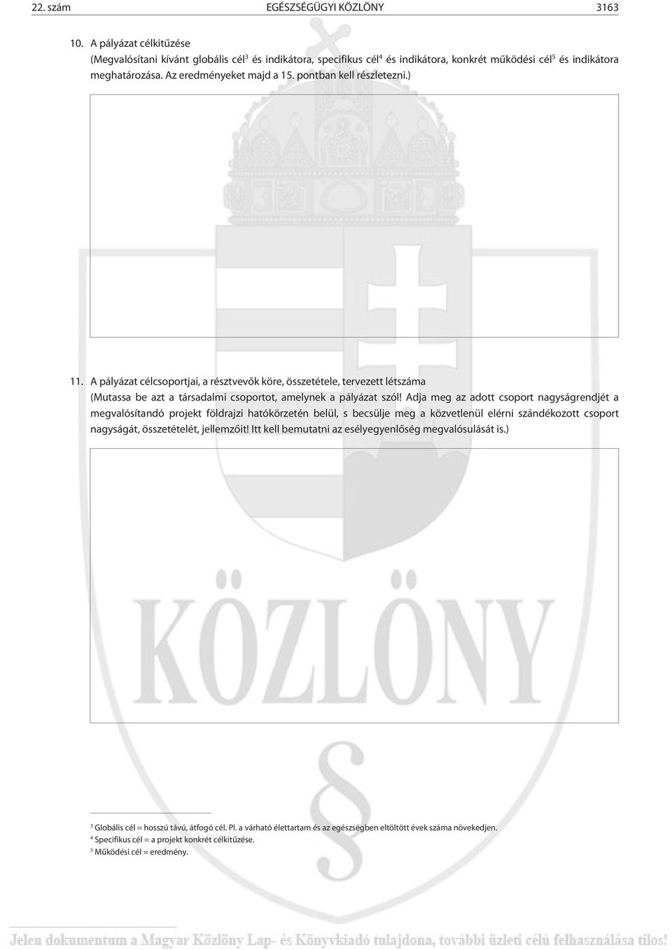 Adja meg az adott csoport nagyságrendjét a megvalósítandó projekt földrajzi hatókörzetén belül, s becsülje meg a közvetlenül elérni szándékozott csoport nagyságát, összetételét, jellemzõit!