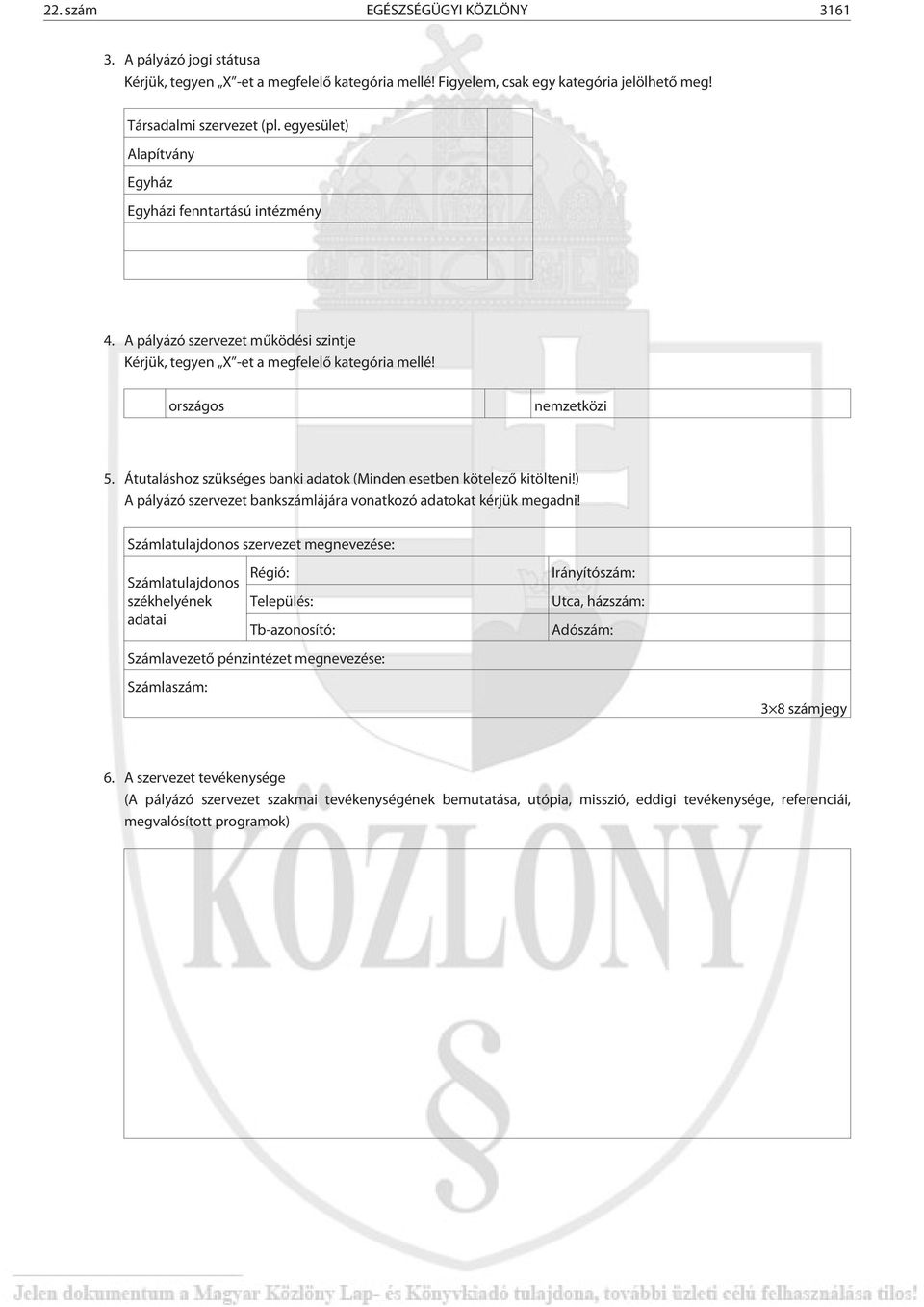 Átutaláshoz szükséges banki adatok (Minden esetben kötelezõ kitölteni!) A pályázó szervezet bankszámlájára vonatkozó adatokat kérjük megadni!
