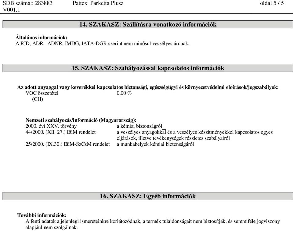 szabályozás/információ (Magyarország): 2000. évi XXV. törvény a kémiai biztonságról 1 44/2000. (XII. 27.