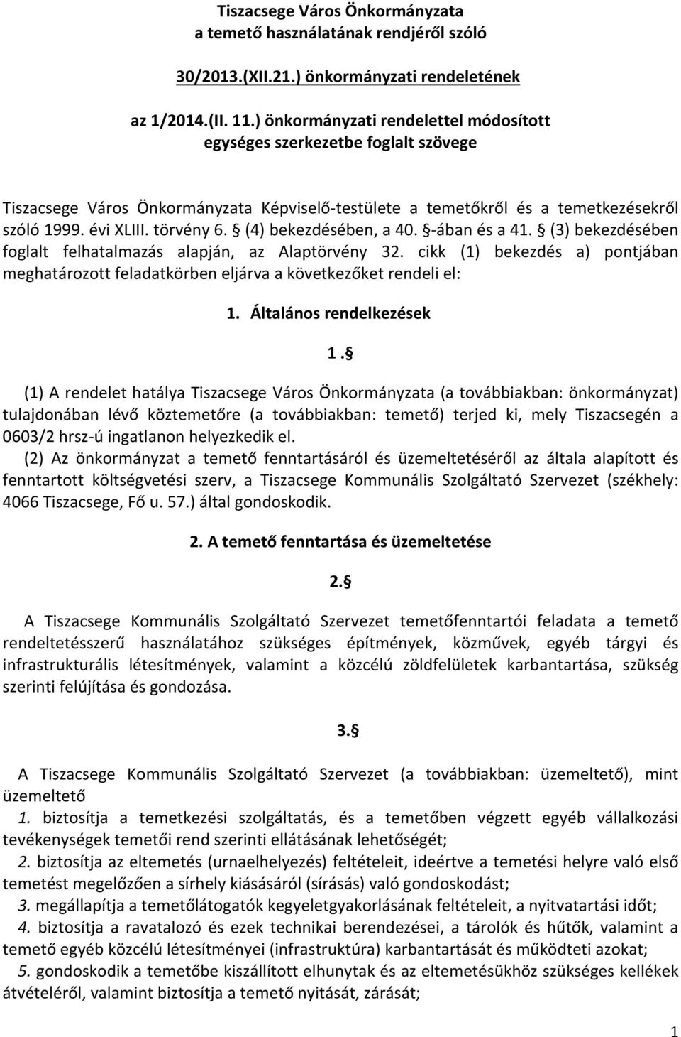 (4) bekezdésében, a 40. ában és a 41. (3) bekezdésében foglalt felhatalmazás alapján, az Alaptörvény 32.
