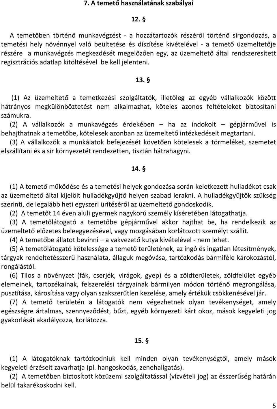 megkezdését megelőzően egy, az üzemeltető által rendszeresített regisztrációs adatlap kitöltésével be kell jelenteni. 13.
