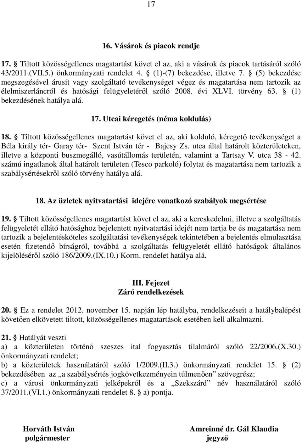 (1) bekezdésének hatálya alá. 17. Utcai kéregetés (néma koldulás) 18.