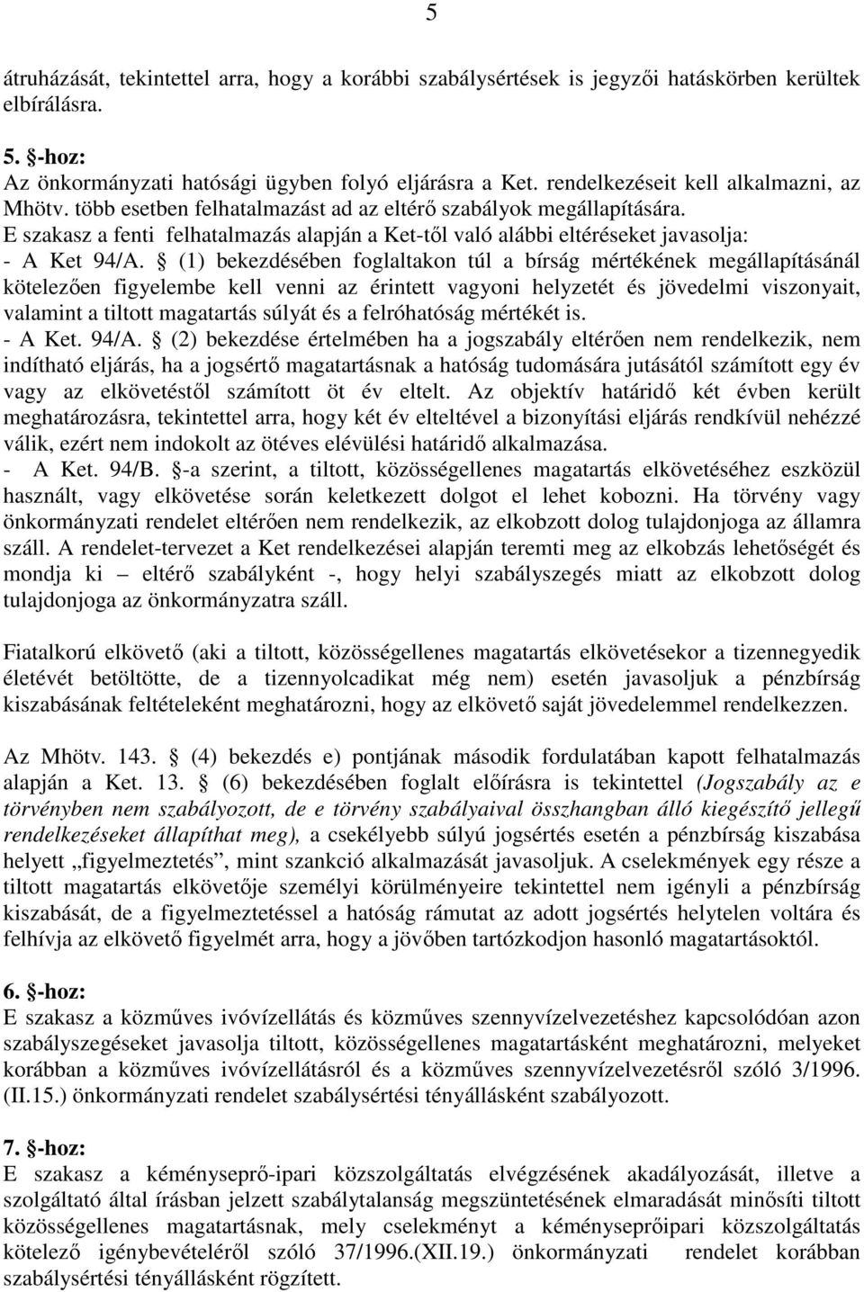 E szakasz a fenti felhatalmazás alapján a Ket-tıl való alábbi eltéréseket javasolja: - A Ket 94/A.