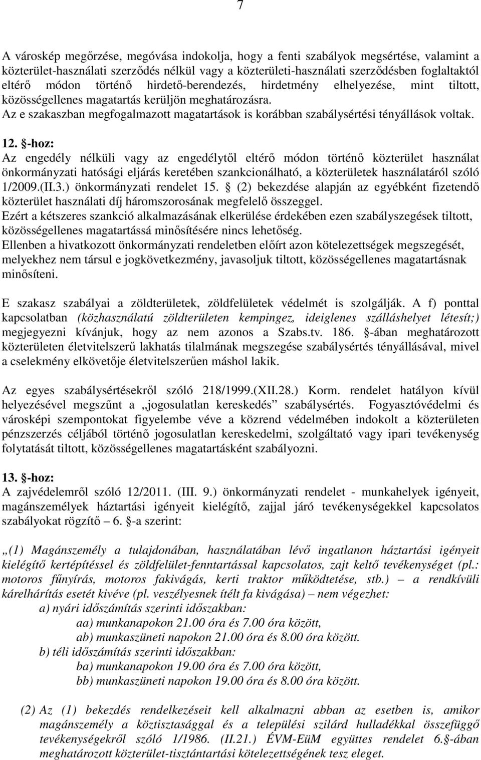 Az e szakaszban megfogalmazott magatartások is korábban szabálysértési tényállások voltak. 12.