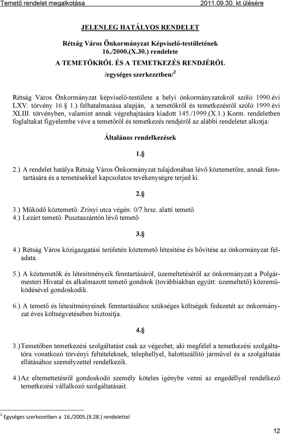 90.évi LXV. törvény 16. 1.) felhatalmazása alapján, a temetőkről és temetkezésről szóló 1999.évi XLIII. törvényben, valamint annak végrehajtására kiadott 145./1999.(X.1.) Korm.