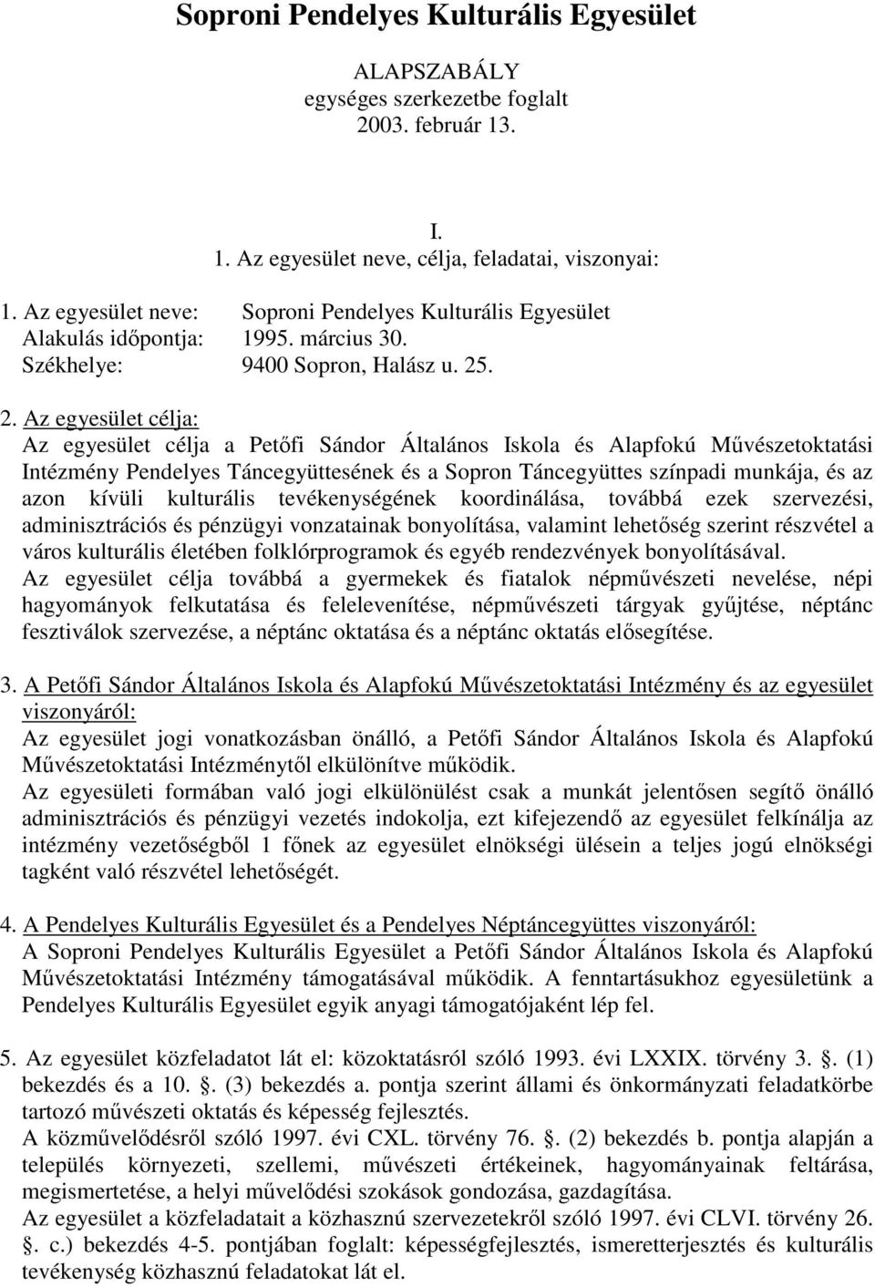 . 2. Az egyesület célja: Az egyesület célja a Petıfi Sándor Általános Iskola és Alapfokú Mővészetoktatási Intézmény Pendelyes Táncegyüttesének és a Sopron Táncegyüttes színpadi munkája, és az azon