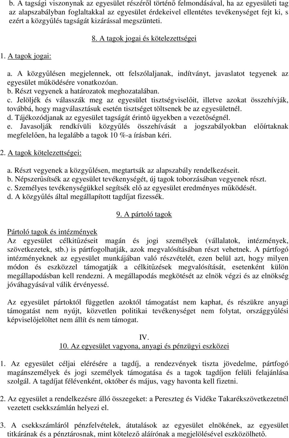 A közgyőlésen megjelennek, ott felszólaljanak, indítványt, javaslatot tegyenek az egyesület mőködésére vonatkozóan. b. Részt vegyenek a határozatok meghozatalában. c.