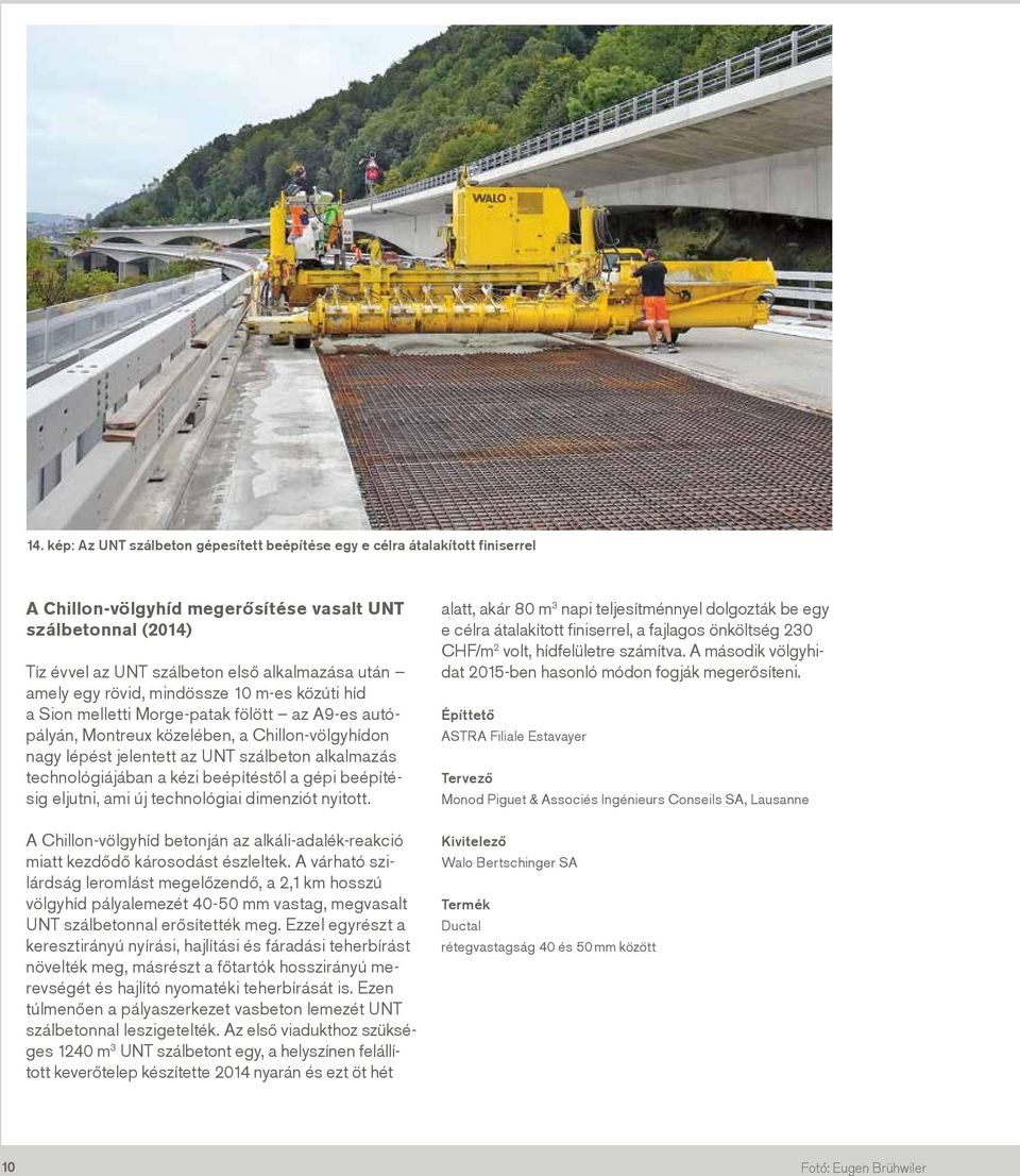 technológiájában a kézi beépítéstől a gépi beépítésig eljutni, ami új technológiai dimenziót nyitott. A Chillon-völgyhíd betonján az alkáli-adalék-reakció miatt kezdődő károsodást észleltek.