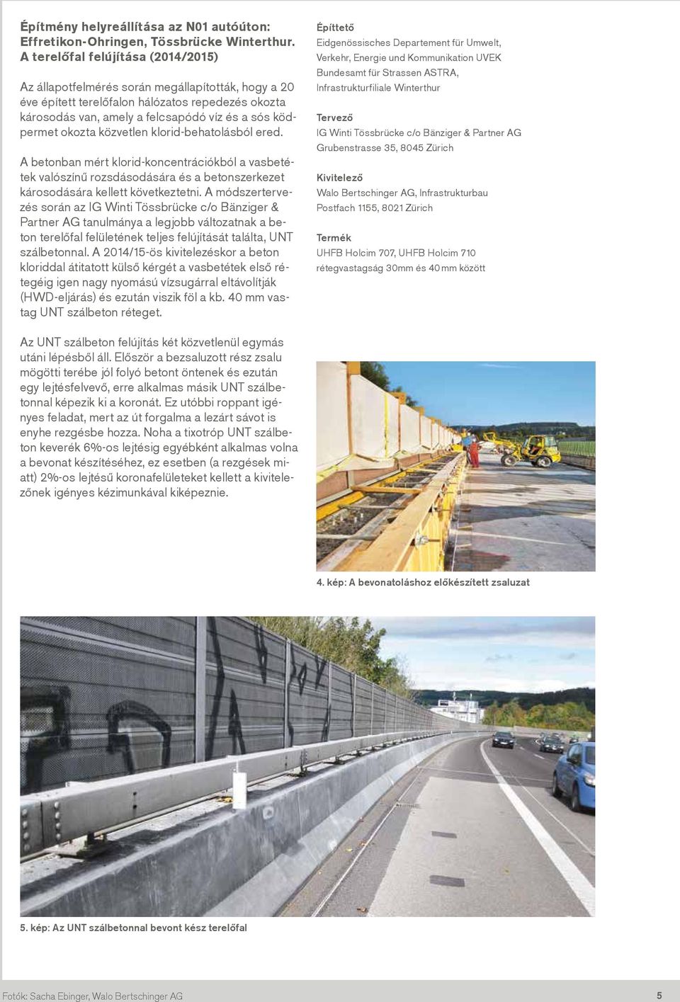 okozta közvetlen klorid-behatolásból ered. A betonban mért klorid-koncentrációkból a vasbetétek valószínű rozsdásodására és a betonszerkezet károsodására kellett következtetni.