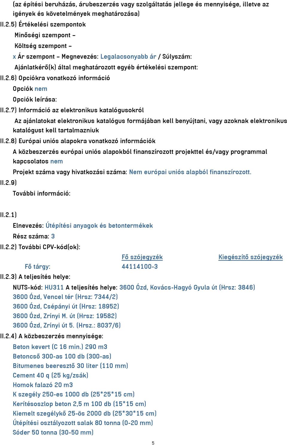 6) Opciókra vonatkozó információ Opciók nem Opciók leírása: II.2.