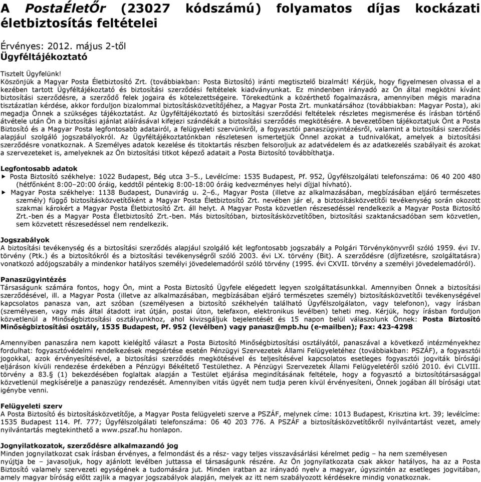 Ez mindenben irányadó az Ön által megkötni kívánt biztosítási szerződésre, a szerződő felek jogaira és kötelezettségeire.
