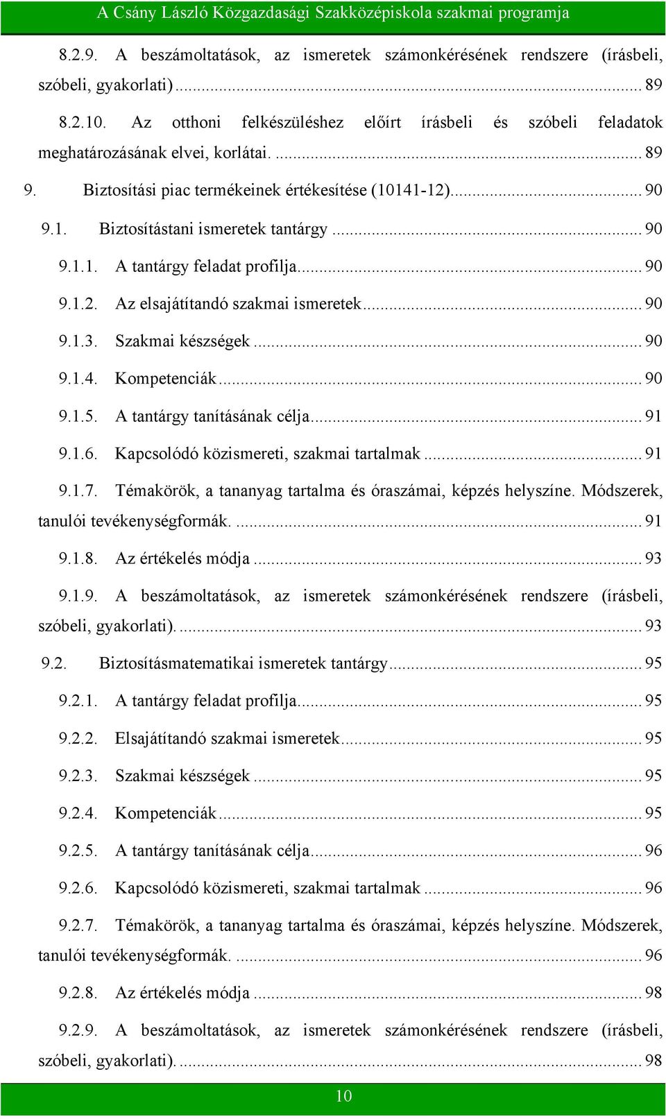 .. 90 9.1.1. A tantárgy feladat profilja... 90 9.1.2. Az elsajátítandó szakmai ismeretek... 90 9.1.3. Szakmai készségek... 90 9.1.4. Kompetenciák... 90 9.1.5. A tantárgy tanításának célja... 91 9.1.6.