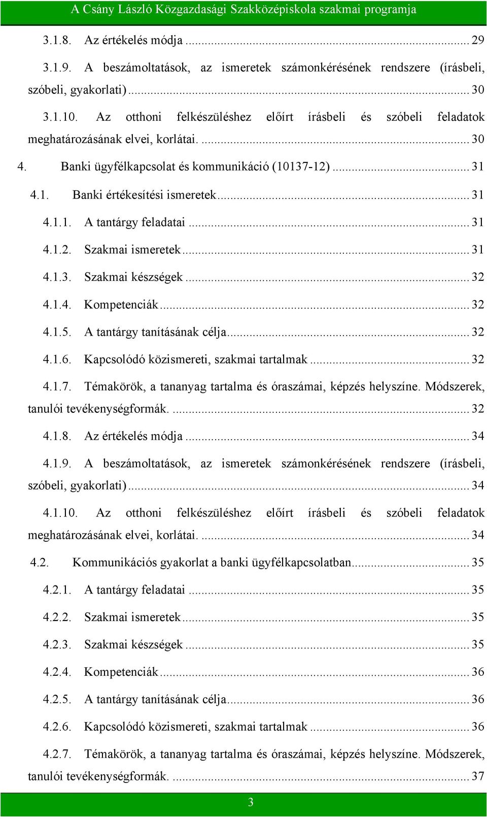 .. 31 4.1.1. A tantárgy feladatai... 31 4.1.2. Szakmai ismeretek... 31 4.1.3. Szakmai készségek... 32 4.1.4. Kompetenciák... 32 4.1.5. A tantárgy tanításának célja... 32 4.1.6.