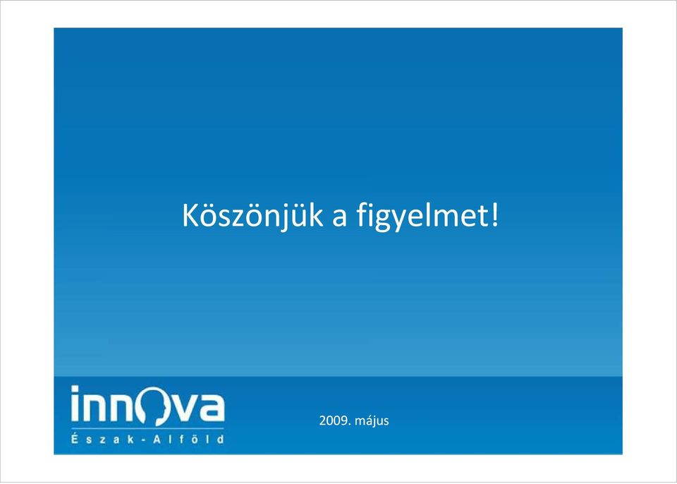 figyelmet!